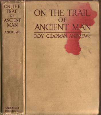 Cover of 'On The Trail Of Ancient Man' by Roy Chapman Andrews.